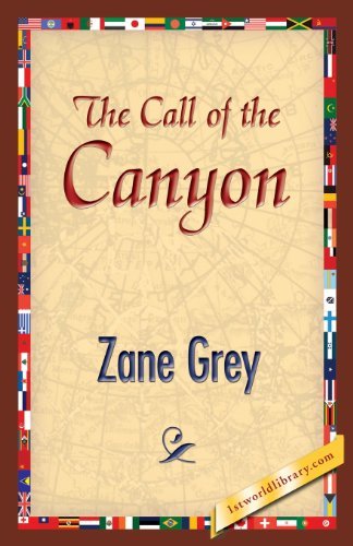 The Call of the Canyon - Zane Grey - Books - 1st World Publishing - 9781421850191 - July 25, 2013