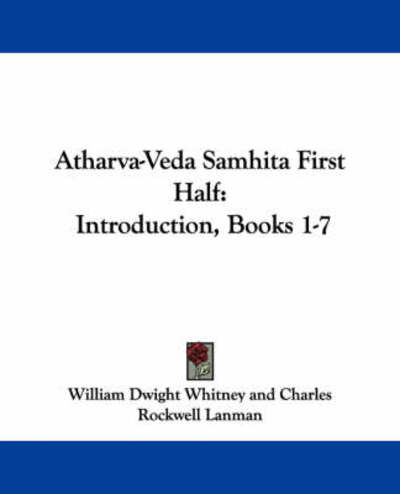 Cover for Charles Rockwell Lanman · Atharva-veda Samhita First Half: Introduction, Books 1-7 (Paperback Book) (2007)