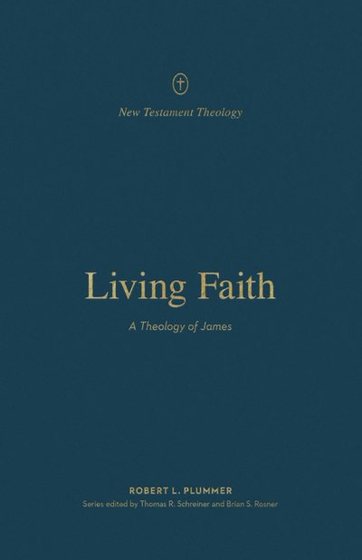 Cover for Robert Plummer · Living Faith: A Theology of James - New Testament Theology (Paperback Book) (2025)