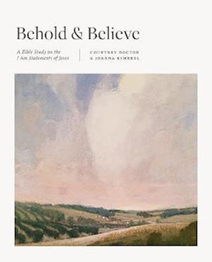 Cover for Courtney Doctor · Behold and Believe: A Bible Study on the &quot;I Am&quot; Statements of Jesus (Paperback Book) (2023)