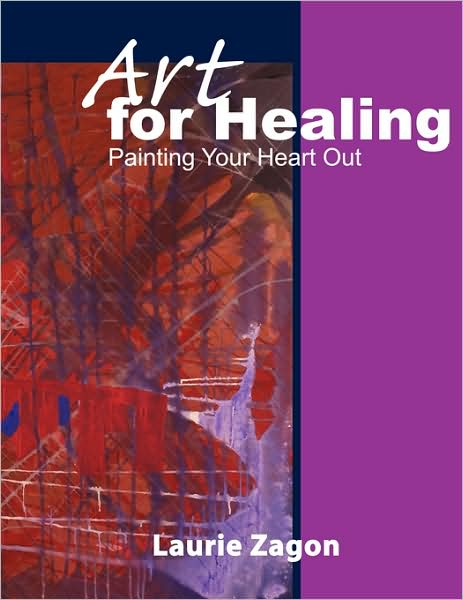 Cover for Laurie Zagon · Art for Healing: Painting Your Heart out (Paperback Book) (2008)