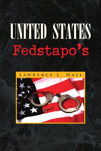United States Fedstapo's - Lawrence L. Hall - Bøger - Xlibris - 9781436317191 - 28. august 2008