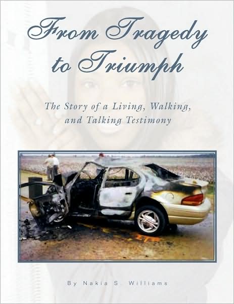 Cover for Nakia S. Williams · From Tragedy to Triumph: the Story of a Living, Walking, and Talking Testimony (Paperback Book) (2009)