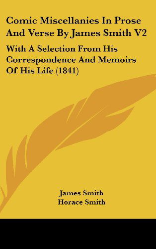 Cover for James Smith · Comic Miscellanies in Prose and Verse by James Smith V2: with a Selection from His Correspondence and Memoirs of His Life (1841) (Hardcover Book) (2008)