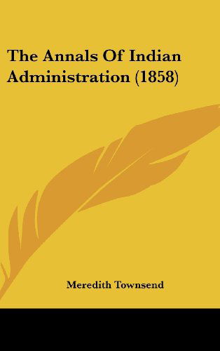 Cover for Meredith Townsend · The Annals of Indian Administration (1858) (Hardcover Book) (2008)