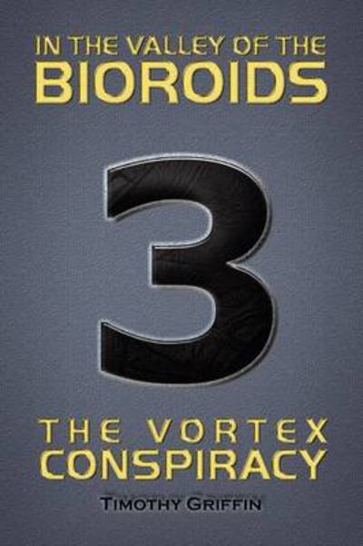 Timothy Griffin · In the Valley of the Bioroids: the Vortex Conspiracy (Paperback Bog) (2009)