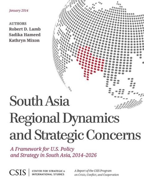 Cover for Robert A. Lamb · South Asia Regional Dynamics and Strategic Concerns: A Framework for U.S. Policy and Strategy in South Asia, 2014-2026 - CSIS Reports (Paperback Book) (2014)