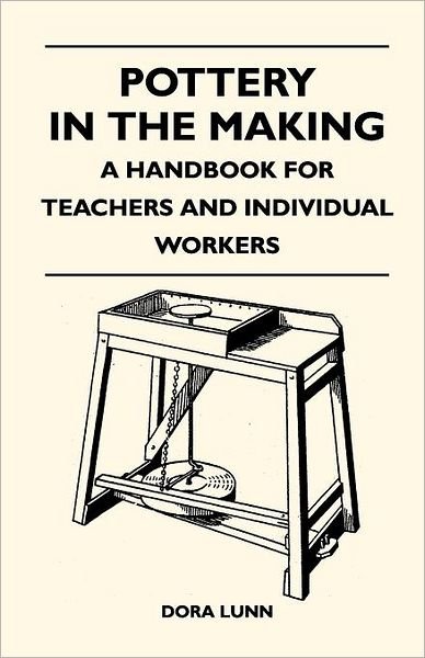 Cover for Dora Lunn · Pottery in the Making - a Handbook for Teachers and Individual Workers (Paperback Book) (2010)