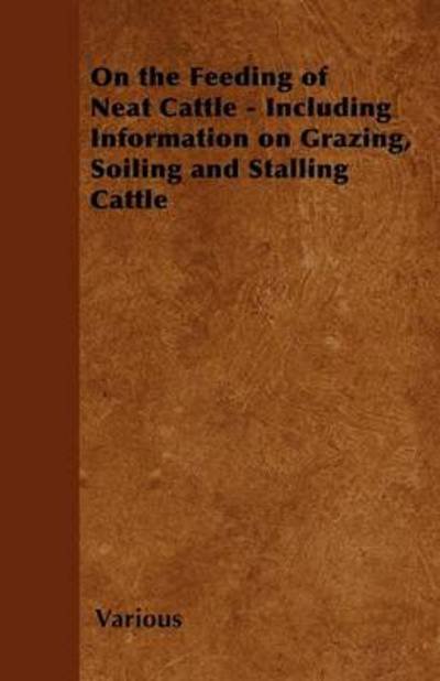 Cover for Various Artists · On the Feeding of Neat Cattle - Including Information on Grazing, Soiling and Stalling Cattle (Paperback Book) (2011)