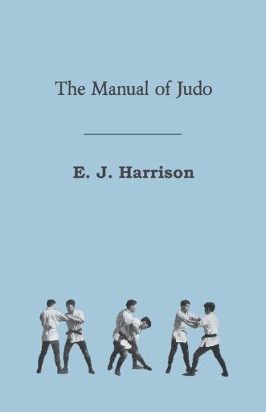 The Manual of Judo - E J Harrison - Books - Camp Press - 9781447450191 - April 5, 2012