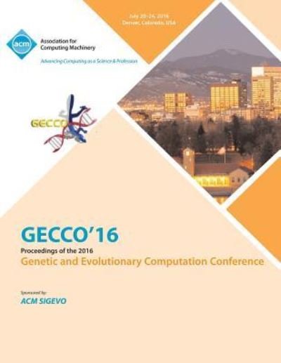 Cover for Gecco 16 Conference Committee · GECCO 16 Genetic and Evolutionary Computer Conference (Taschenbuch) (2016)