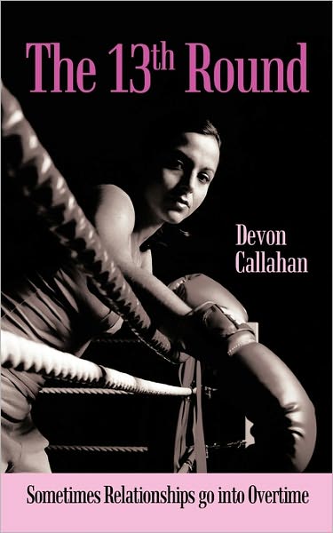 Cover for Devon Callahan · The 13th Round: Sometimes Relationships Go into Overtime (Paperback Book) (2011)