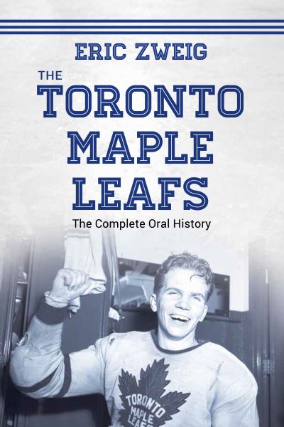 Cover for Eric Zweig · The Toronto Maple Leafs: The Complete Oral History (Pocketbok) (2018)