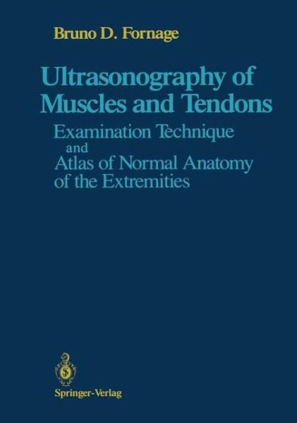 Cover for Bruno D. Fornage · Ultrasonography of Muscles and Tendons: Examination Technique and Atlas of Normal Anatomy of the Extremities (Paperback Bog) [Softcover reprint of the original 1st ed. 1989 edition] (2011)