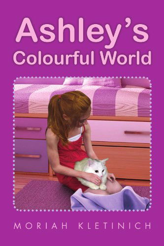 Cover for Moriah Kletinich · Ashley's Colourful World (Paperback Book) (2011)