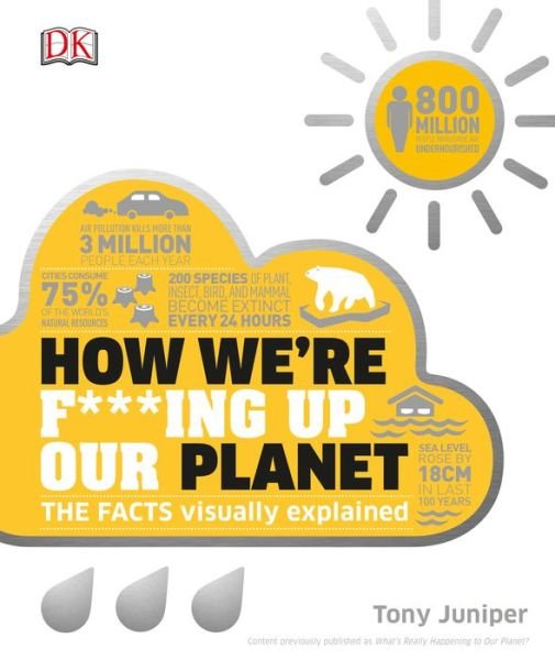 Cover for Tony Juniper · How We're F***ing Up Our Planet - How Things Work (Hardcover Book) (2018)