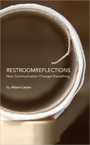 Cover for Alison Lester · Restroom Reflections: How Communication Changes Everything (Taschenbuch) (2011)