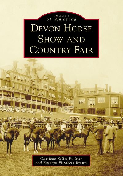 Devon Horse Show and Country Fair - Charlene Keller Fullmer - Kirjat - Arcadia Publishing (SC) - 9781467106191 - maanantai 29. maaliskuuta 2021