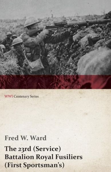 Cover for Fred W. Ward · The 23rd (Service) Battalion Royal Fusiliers (First Sportsman's) (Wwi Centenary Series) (Paperback Book) (2014)