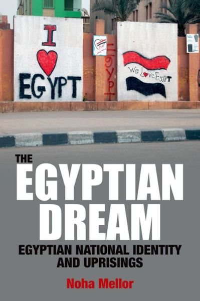 Cover for Noha Mellor · The Egyptian Dream: Egyptian National Identity and Uprisings (Hardcover Book) (2015)