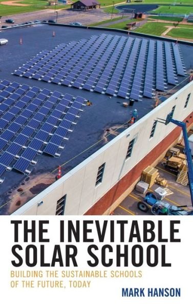 Cover for Mark Hanson · The Inevitable Solar School: Building the Sustainable Schools of the Future, Today (Inbunden Bok) (2019)