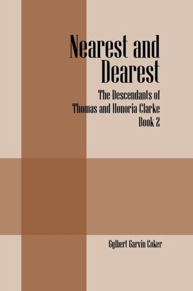 Cover for Gylbert Garvin Coker · Nearest and Dearest: The Descendants of Thomas and Honoria Clarke Book 2 (Paperback Book) (2014)