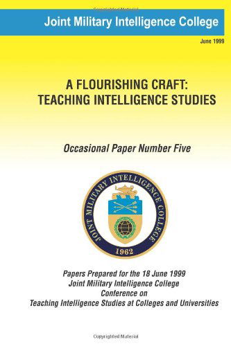 Cover for Joint Military Intelligence College · A Flouring Craft: Teaching Intelligence Studies (Occasional Paper) (Volume 5) (Paperback Book) (2013)