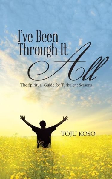 Cover for Toju Koso · I've Been Through It All: the Spiritual Guide for Turbulent Seasons (Paperback Book) (2014)