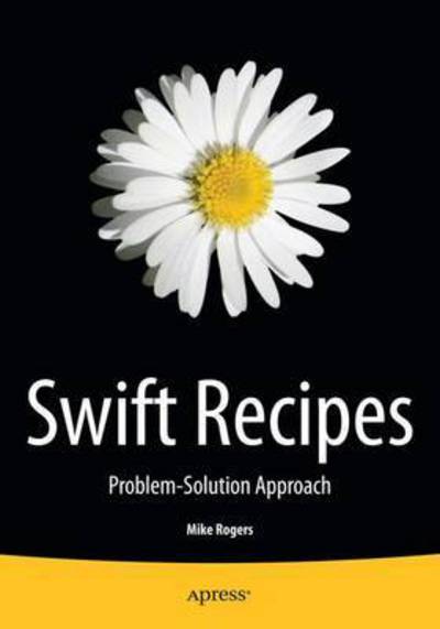 Cover for Mike Rogers · Swift Recipes: A Problem-Solution Approach (Paperback Book) [1st edition] (2015)