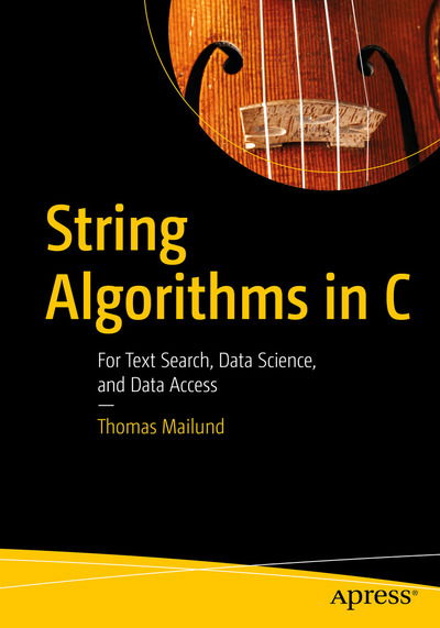 Cover for Thomas Mailund · String Algorithms in C: Efficient Text Representation and Search (Paperback Book) [1st edition] (2020)