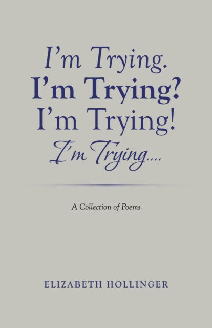 I'm Trying. I'm Trying? I'm Trying! I'm Trying... - Elizabeth Hollinger - Books - Liferich - 9781489733191 - February 2, 2021