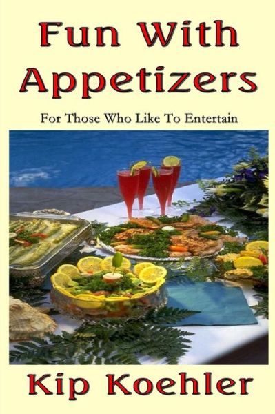 Cover for Kip Koehler · Fun with Appetizers: for Those Who Like to Entertain Well (Pocketbok) (2013)