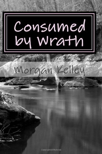 Cover for Morgan Kelley · Consumed by Wrath: an Fbi Thriller (An Fbi / Romance Thriller ~ Book 8) (Volume 8) (Pocketbok) [First edition] (2014)