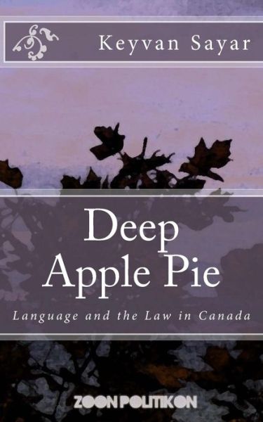 Cover for Keyvan Sayar · Deep Apple Pie: Language and the Law in Canada (Pocketbok) (2006)