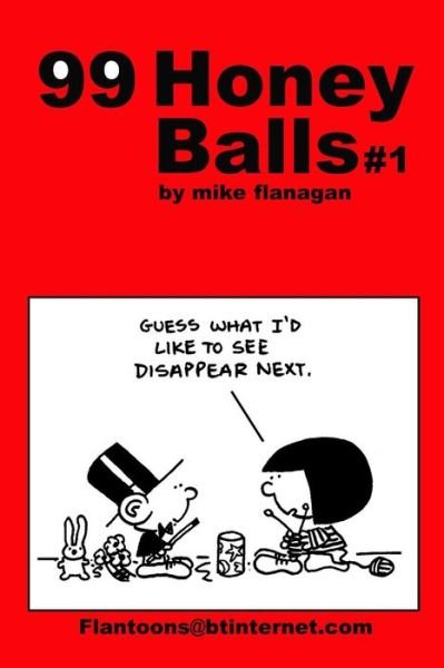 99 Honeyballs #1: 99 Great and Funny Cartoons. - Mike Flanagan - Books - Createspace - 9781494807191 - December 27, 2013