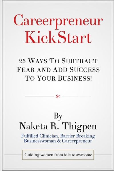 Cover for Naketa R Thigpen · Careerpreneur Kickstart: 25 Ways to Subtract Fear and Add Success to Your Business! (Paperback Book) (2014)