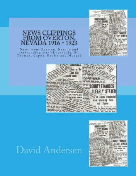 Cover for David Andersen · News Clippings from Overton, Nevada 1916 - 1923: News from Overton, Nevada and Surrounding Area (Logandale, St. Thomas, Cappa, Kaolin and Moapa) (Paperback Book) (2014)