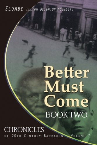 Cover for Elton Elombe Mottley · Better Must Come: Book Two (Chronicles of 20th Century Barbados) (Volume 7) (Paperback Bog) [First edition] (2014)