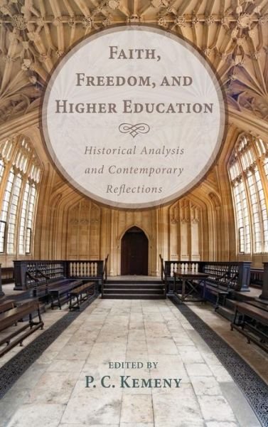 Cover for P C Kemeny · Faith, Freedom, and Higher Education (Innbunden bok) (2013)