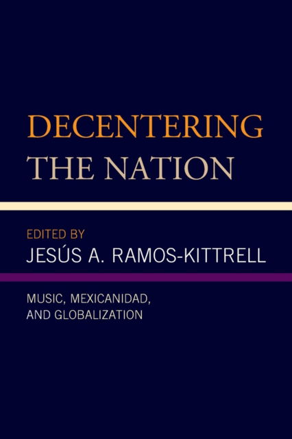 Cover for Decentering the Nation : Music, Mexicanidad, and Globalization (Paperback Book) (2023)