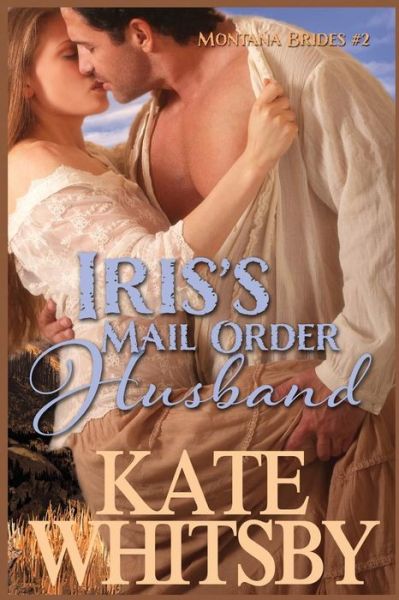 Cover for Kate Whitsby · Iris's Mail Order Husband: a Clean Historical Mail Order Bride Story (Paperback Book) (2014)