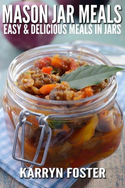 Cover for Karryn Foster · Mason Jar Meals: Easy and Delicious Meals in Jars (Paperback Book) (2014)