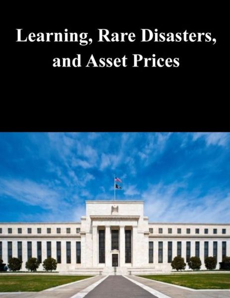 Cover for Federal Reserve Board · Learning, Rare Disasters, and Asset Prices (Paperback Book) (2014)