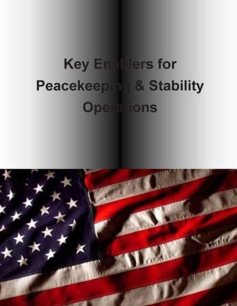 Key Enablers for Peacekeeping & Stability Operations - U S Army Peacekeeping and Stability Ope - Libros - Createspace - 9781505563191 - 16 de diciembre de 2014