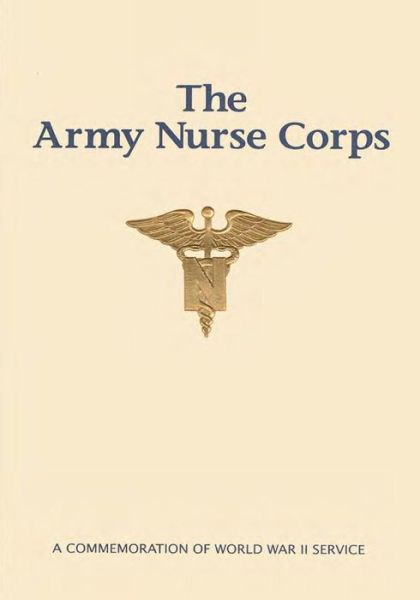 Cover for U S Army Center of Military H I S T O R · The Army Nurse Corps: a Commemoration of World War II Service (Taschenbuch) (2014)