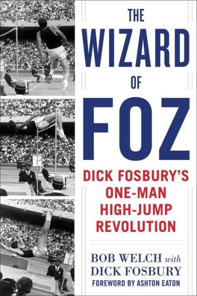 Cover for Bob Welch · The Wizard of Foz: Dick Fosbury's One-Man High-Jump Revolution (Hardcover bog) (2018)