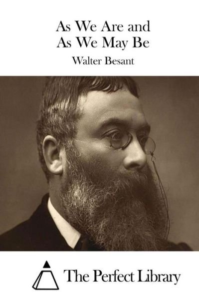 As We Are and As We May Be - Walter Besant - Books - Createspace - 9781511685191 - April 11, 2015