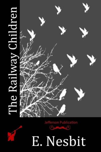 The Railway Children - E Nesbit - Books - Createspace - 9781512112191 - May 8, 2015