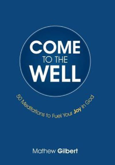 Cover for Mathew Gilbert · Come to the Well (Gebundenes Buch) (2016)