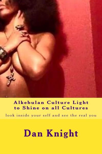 Cover for I Am Dan Edward Knight Sr · Alkebulan Culture Light to Shine on All Cultures: Look Inside Your Self and See the Real You (Pocketbok) (2015)